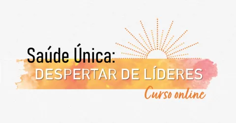 One Health Course - Saúde Única: despertar de líderes (One Health: awakening leaders)